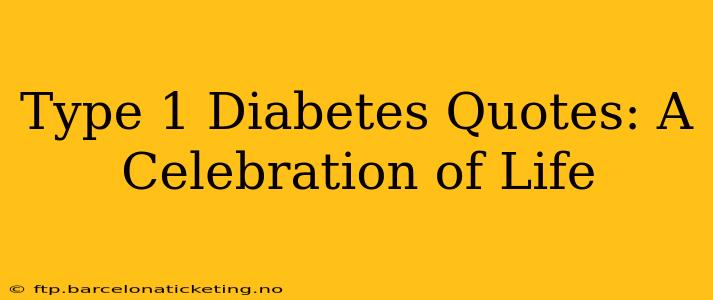 Type 1 Diabetes Quotes: A Celebration of Life