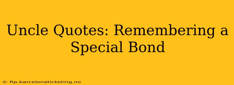 Uncle Quotes: Remembering a Special Bond