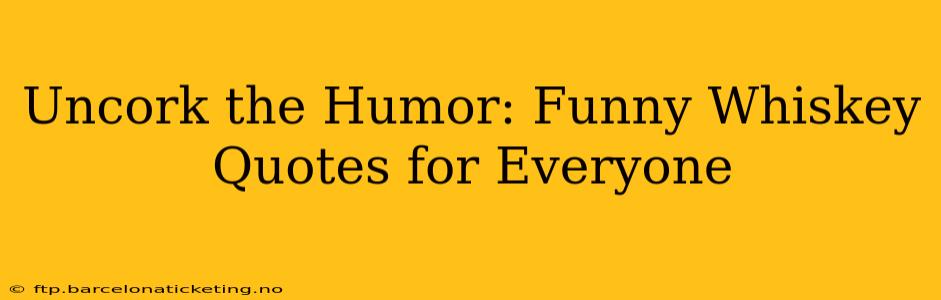 Uncork the Humor: Funny Whiskey Quotes for Everyone