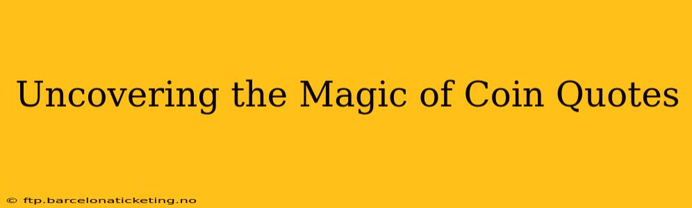 Uncovering the Magic of Coin Quotes