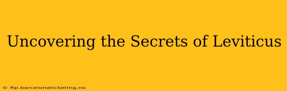 Uncovering the Secrets of Leviticus