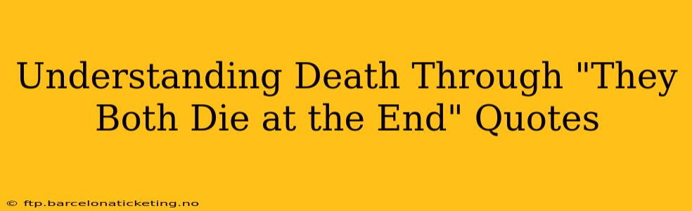 Understanding Death Through "They Both Die at the End" Quotes