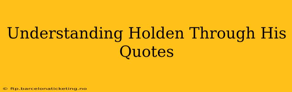 Understanding Holden Through His Quotes