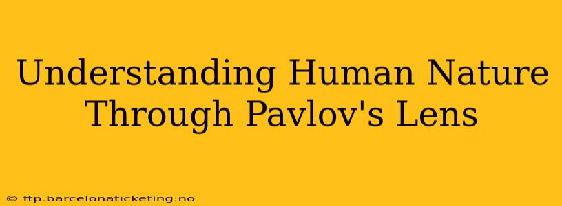 Understanding Human Nature Through Pavlov's Lens