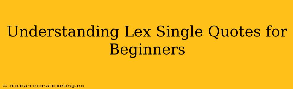 Understanding Lex Single Quotes for Beginners
