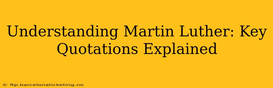 Understanding Martin Luther: Key Quotations Explained