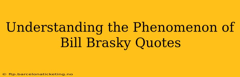 Understanding the Phenomenon of Bill Brasky Quotes