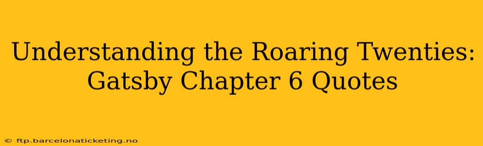 Understanding the Roaring Twenties: Gatsby Chapter 6 Quotes
