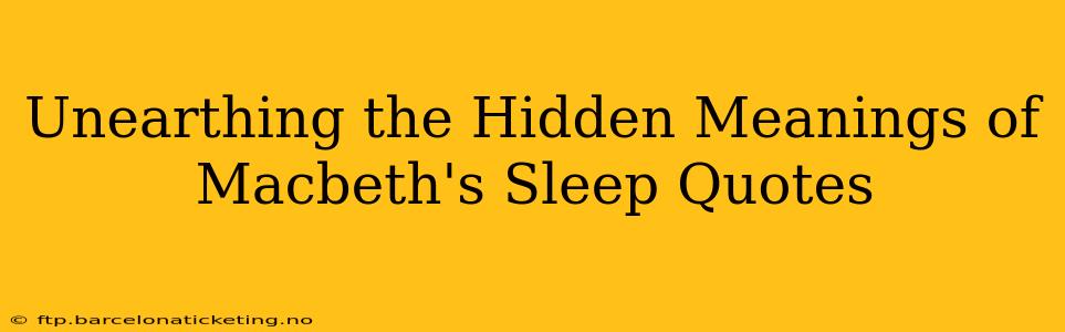 Unearthing the Hidden Meanings of Macbeth's Sleep Quotes