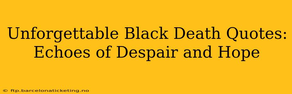 Unforgettable Black Death Quotes: Echoes of Despair and Hope