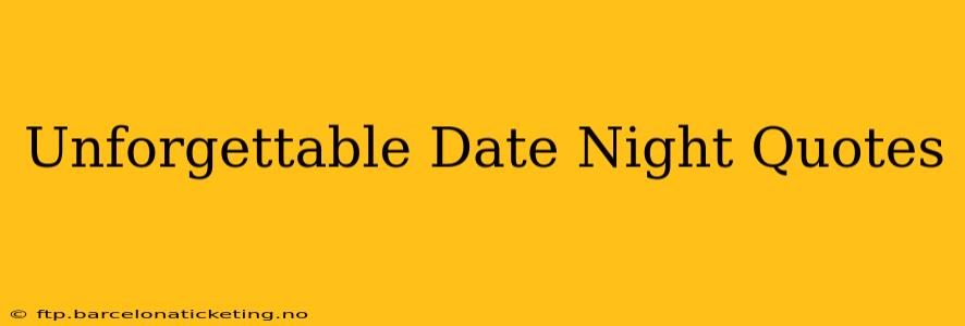Unforgettable Date Night Quotes