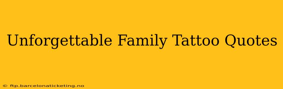 Unforgettable Family Tattoo Quotes