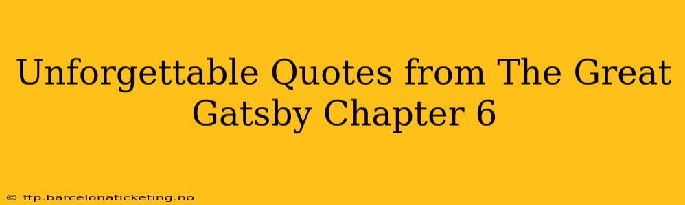 Unforgettable Quotes from The Great Gatsby Chapter 6