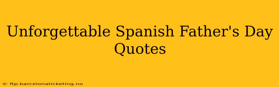 Unforgettable Spanish Father's Day Quotes