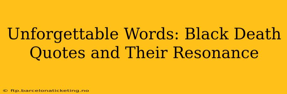 Unforgettable Words: Black Death Quotes and Their Resonance