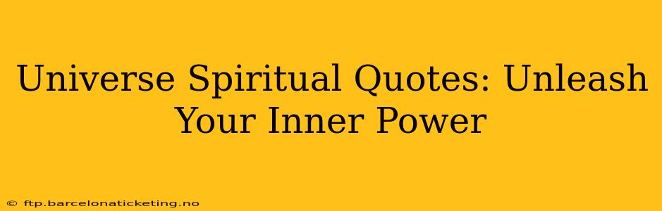 Universe Spiritual Quotes: Unleash Your Inner Power