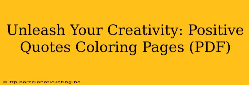 Unleash Your Creativity: Positive Quotes Coloring Pages (PDF)