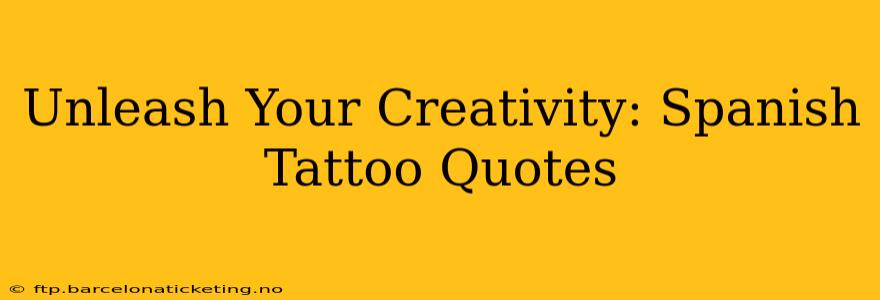 Unleash Your Creativity: Spanish Tattoo Quotes