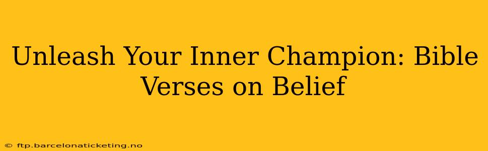 Unleash Your Inner Champion: Bible Verses on Belief