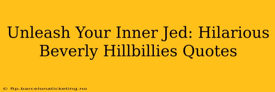 Unleash Your Inner Jed: Hilarious Beverly Hillbillies Quotes