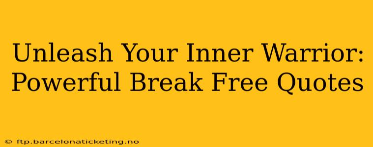 Unleash Your Inner Warrior: Powerful Break Free Quotes