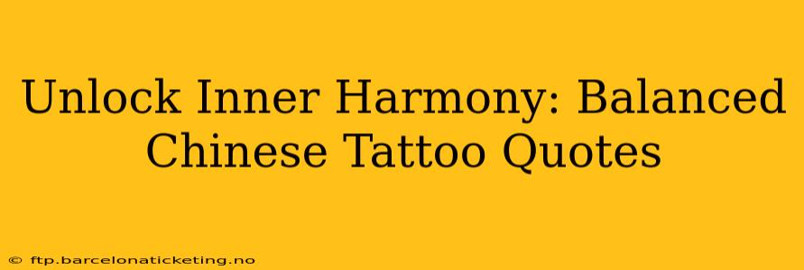 Unlock Inner Harmony: Balanced Chinese Tattoo Quotes