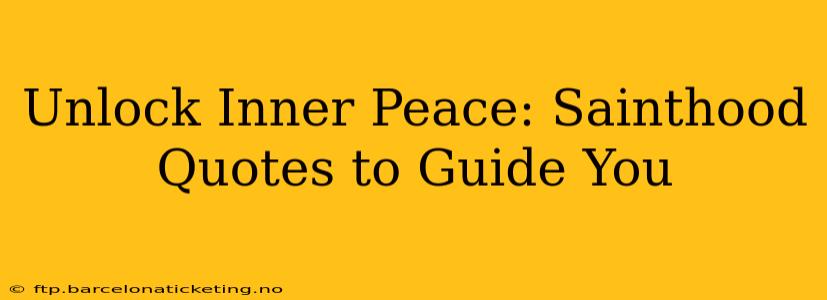 Unlock Inner Peace: Sainthood Quotes to Guide You
