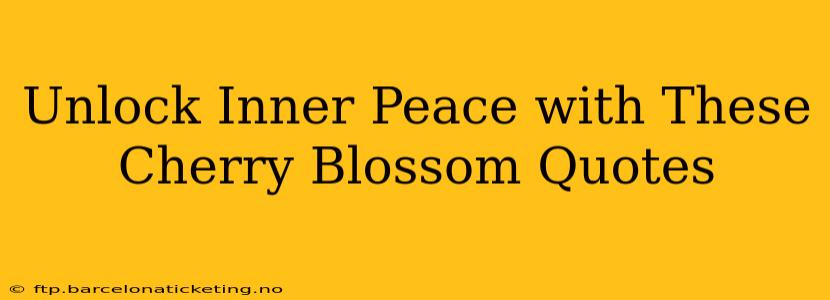 Unlock Inner Peace with These Cherry Blossom Quotes