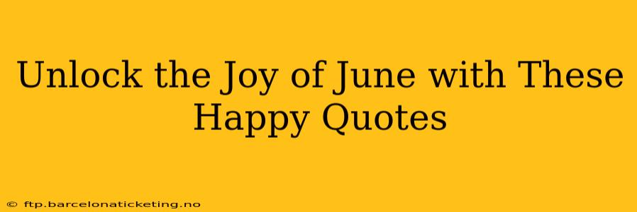 Unlock the Joy of June with These Happy Quotes