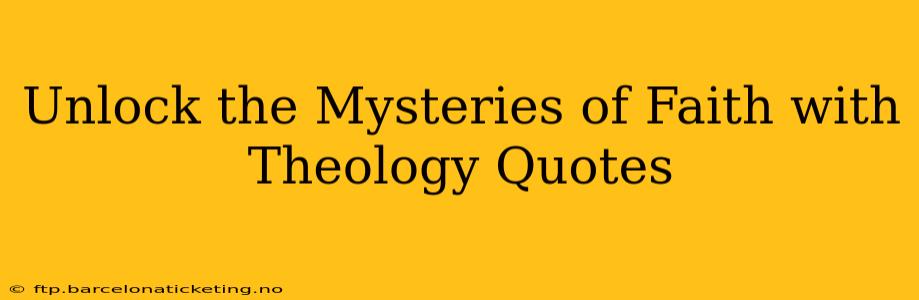 Unlock the Mysteries of Faith with Theology Quotes