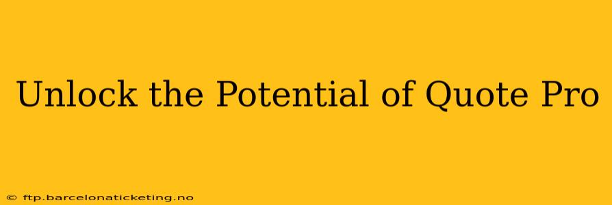 Unlock the Potential of Quote Pro