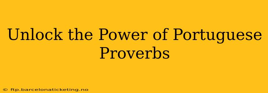 Unlock the Power of Portuguese Proverbs