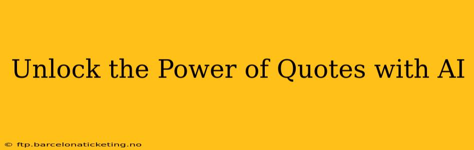 Unlock the Power of Quotes with AI