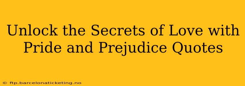 Unlock the Secrets of Love with Pride and Prejudice Quotes