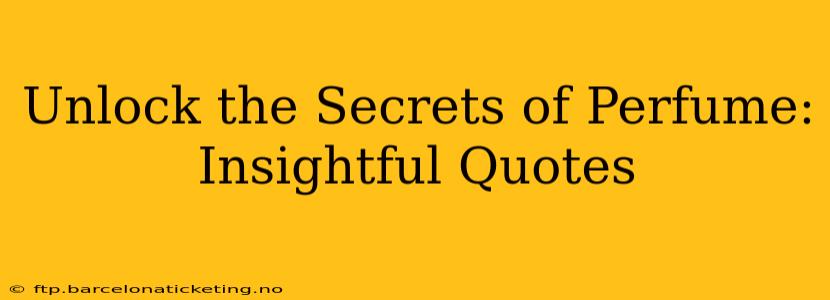 Unlock the Secrets of Perfume: Insightful Quotes