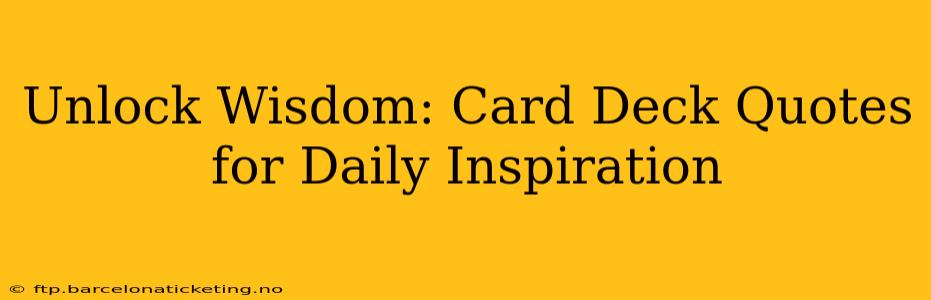 Unlock Wisdom: Card Deck Quotes for Daily Inspiration