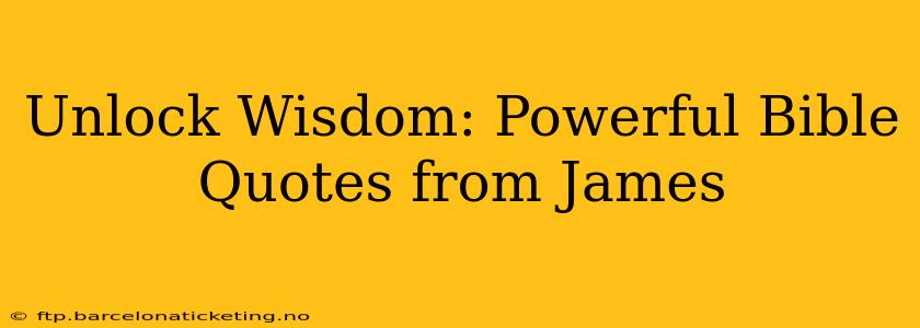 Unlock Wisdom: Powerful Bible Quotes from James