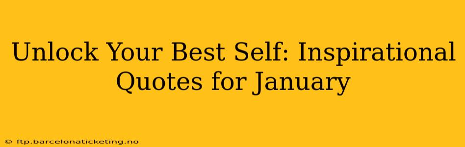 Unlock Your Best Self: Inspirational Quotes for January