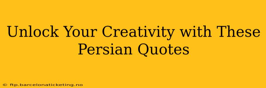 Unlock Your Creativity with These Persian Quotes