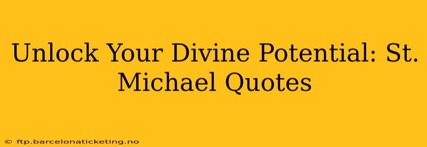 Unlock Your Divine Potential: St. Michael Quotes