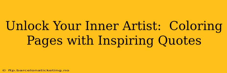 Unlock Your Inner Artist:  Coloring Pages with Inspiring Quotes