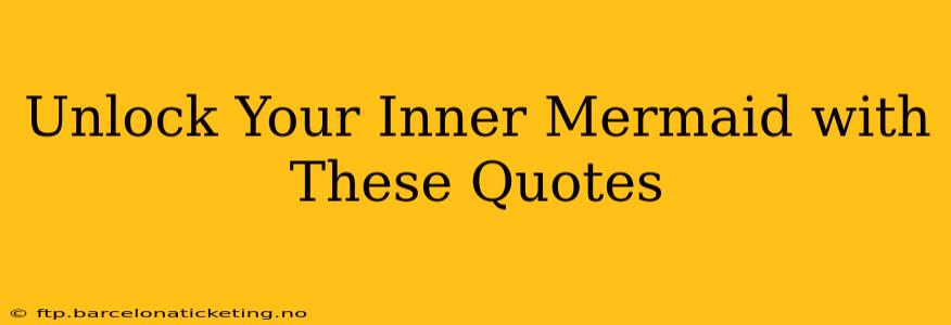 Unlock Your Inner Mermaid with These Quotes