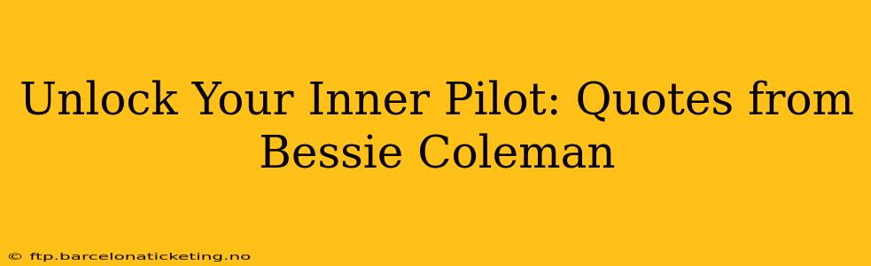 Unlock Your Inner Pilot: Quotes from Bessie Coleman