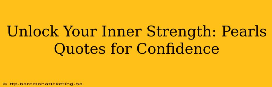 Unlock Your Inner Strength: Pearls Quotes for Confidence