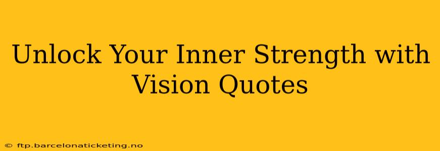 Unlock Your Inner Strength with Vision Quotes