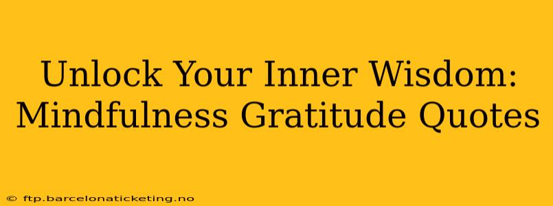 Unlock Your Inner Wisdom: Mindfulness Gratitude Quotes