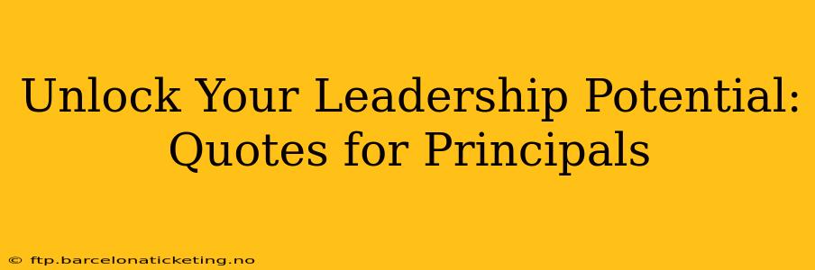 Unlock Your Leadership Potential: Quotes for Principals