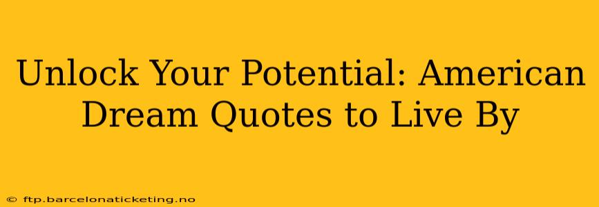 Unlock Your Potential: American Dream Quotes to Live By