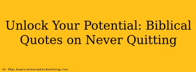 Unlock Your Potential: Biblical Quotes on Never Quitting
