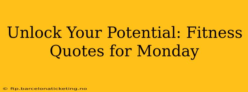 Unlock Your Potential: Fitness Quotes for Monday